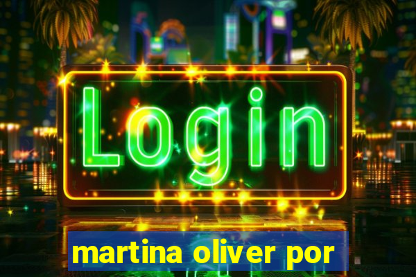 martina oliver por